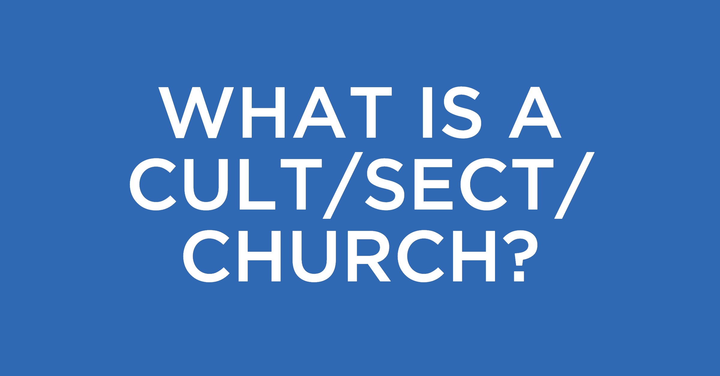 What Is A Cult What Is A Sect What Is A Church Christ Church