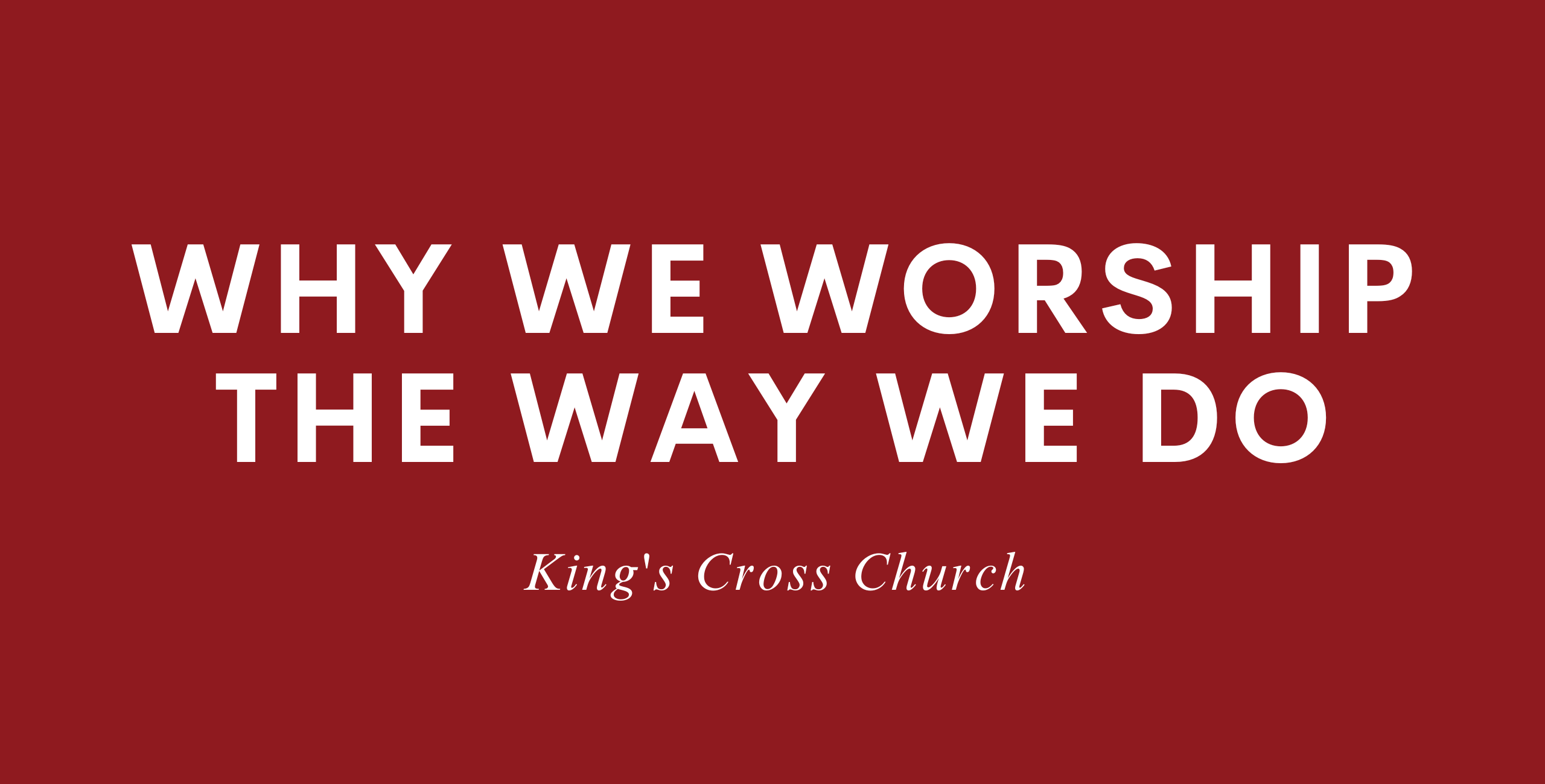 Why We Worship the Way We Do (KC) - Christ Church